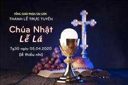 Thánh lễ trực tuyến - Chúa Nhật Lễ Lá năm A lúc 7g30 ngày 05.04.2020 (Lễ Thiếu Nhi)