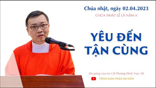 Yêu đến tận cùng - Lm GB Phương Đình Toại, MI | CN Lễ Lá năm A