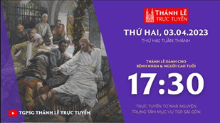 Thánh Lễ Trực tuyến | 17:30 | Thứ Hai Tuần Thánh | Ngày 3-4-2023 | Trung tâm Mục vụ TGPSG