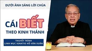 Bài 12: Cái BIẾT theo Kinh Thánh | Dưới ánh sáng Lời Chúa | Lm Ignatio Hồ Văn Xuân