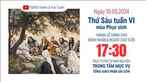 Thứ Sáu Tuần 6 Phục Sinh | 17:30 Ngày 10-5-2024 | TTMV TGPSG