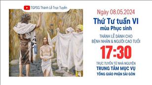 Thứ Tư Tuần 6 Phục Sinh | 17:30 Ngày 8-5-2024 | TTMV TGPSG