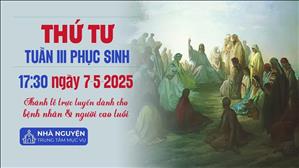 Thứ Tư Tuần 3 Phục Sinh | 17:30 Ngày 7-5-2025 | TTTMV TGPSG