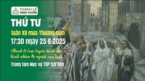 Thứ Tư Tuần 12 Mùa Thường Niên | 17:30 Ngày 25-6-2025 | TTTMV TGPSG