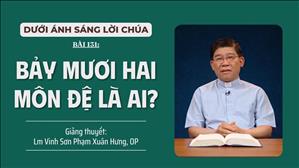 Bài 131: Bảy mươi hai môn đệ là ai ? | Dưới Ánh Sáng Lời Chúa