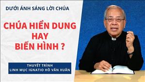 Bài 25: Chúa hiển dung hay biến hình? | Dưới ánh sáng Lời Chúa | Lm Ignatio Hồ Văn Xuân