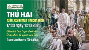 Thứ Hai tuần 28 Thường Niên Năm C | 17:30 Ngày 13-10-2025 | TTMV TGPSG