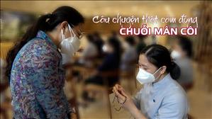 Tình nguyện viên BVDC 16: Câu chuyện thật cảm động Chuỗi Mân Côi