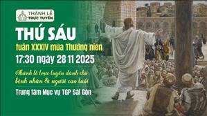 Thứ Sáu tuần 34 Mùa Thường Niên | 17:30 Ngày 28-11-2025 | TTMV TGPSG