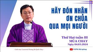 Hãy đón nhận ơn Chúa qua mọi người - Lm Laurensô Hoàng Bá Quốc Huy | Thứ Hai tuần III MC
