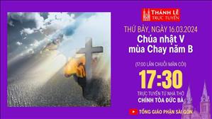 Chúa nhật V mùa Chay năm B | 17:30 Ngày 16-3-2024 | Nhà thờ Đức Bà