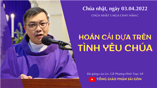 TGPSG Bài giảng: CN 5 MC năm C lúc 19:00 ngày 3-4-2022 tại Nhà thờ Chính tòa Đức Bà