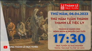 Thánh Lễ Trực Tuyến | 17:30 | Thứ Năm Tuần Thánh | Ngày 6-4-2023 | Trung tâm Mục vụ TGPSG