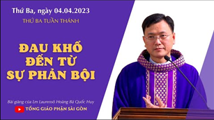 Đau khổ đến từ sự phản bội - Lm Laurensô Hoàng Bá Quốc Huy | Thứ Ba tuần thánh