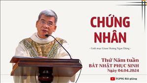 Chứng nhân - Lm Giuse Hoàng Ngọc Dũng | Thứ Năm tuần Bát nhật PS