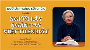Bài 116: Người lấy ngón tay viết trên đất | Dưới Ánh Sáng Lời Chúa