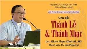 Hội thảo Thánh nhạc lần thứ 48: Thánh lễ và Thánh nhạc - Lm. Giuse Phạm Đình Ái, SSS