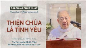Thiên Chúa là tình yêu - Lm Ignatio Hồ Văn Xuân | CN VI PS năm B