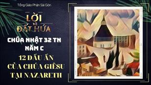 Lời & Đất Hứa - CN 32 Thường niên năm C: Tổng quan 12 dấu ấn của Chúa Giêsu tại Nazareth