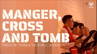 Manger, Cross and Tomb (Terry W. York & Victor C. Johnson) - Lumen Choir
