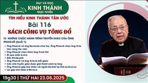 Bài 116: Iv. Những Cuộc Hành Trình Truyền Giáo Của Ông Phao-lô (buổi 1) | 8-9-2025