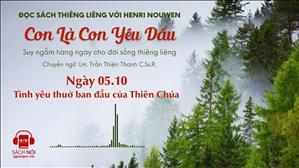 Ngày 05/10: Tình yêu thuở ban đầu của Thiên Chúa | Con là Con yêu dấu