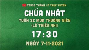 TGPSG Thánh Lễ trực tuyến 7-11-2021: Chúa nhật 32 TN năm B lúc 17:30