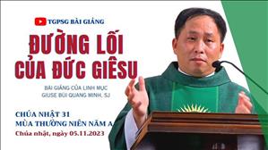 Đường lối của Đức Giêsu - Lm Giuse Bùi Quang Minh, SJ | CN 31 TN năm A