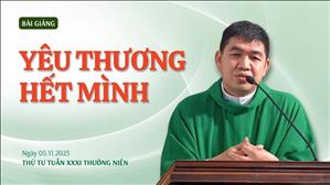Yêu thương hết mình - Lm Phêrô Phạm Kim Quyền, MI | Thứ Tư tuần XXXI Thường niên