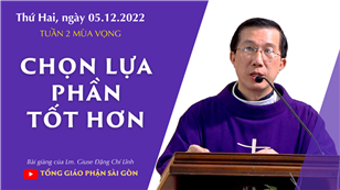 Chọn lựa phần tốt hơn - Lm. Giuse Đặng Chí Lĩnh | Thứ Hai tuần 2 mùa Vọng