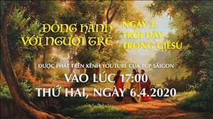 Đồng Hành Với Người Trẻ - Ngày 3: Trỗi dậy trong Giêsu