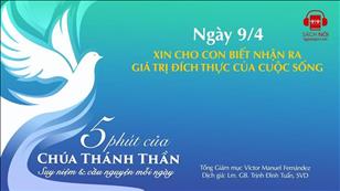 5 phút của Chúa Thánh Thần - Ngày 9/4: Xin cho con biết nhận ra giá trị đích thực của cuộc sống