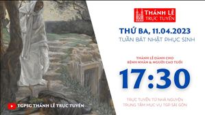 Thánh Lễ Trực tuyến | 17:30 | Thứ Ba Tuần Bát Nhật Phục Sinh | Ngày 11-4-2023 | Trung tâm Mục vụ TGPSG