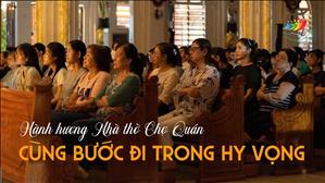 Highlight | Cùng bước đi trong hy vọng - Hành hương Năm Thánh tại Gx. Chợ Quán