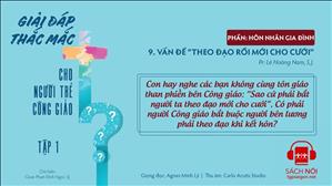 TGP Sài Gòn - Giải đáp thắc mắc cho người trẻ Công giáo tTập 1.9: Vấn đề 'theo đạo rồi mới cho cưới'