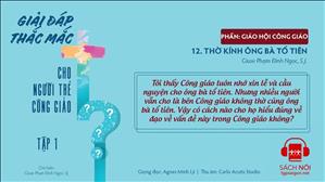 TGP Sài Gòn - Giải đáp thắc mắc cho người trẻ Công giáo tập 1.12: Thờ kính ông bà tổ tiên