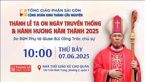 Thánh lễ Tạ ơn Ngày Truyền thống Cộng đoàn Kinh Thánh Cầu Nguyện TGP Sài Gòn | 10:00 ngày 7-6-2025