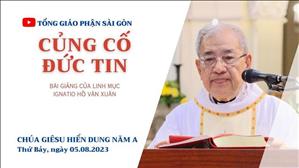 Củng cố đức tin - Lm Ignatio Hồ Văn Xuân | Chúa Hiển Dung năm A