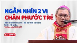 Ngắm nhìn 2 vị Chân phước trẻ - ĐGM Giuse Bùi Công Trác