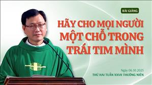 Hãy cho mọi người một chỗ trong trái tim mình - Lm Laurensô Hoàng Bá Quốc Huy