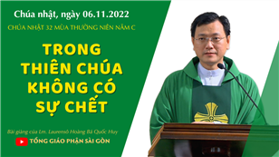 Trong Thiên Chúa không có sự chết - Lm. Laurensô Hoàng Bá Quốc Huy | CN 32 TN năm C
