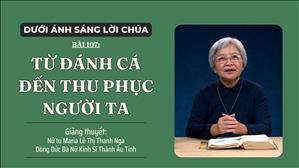 Bài 107: Từ đánh cá đến thu phục người ta | Dưới Ánh Sáng Lời Chúa