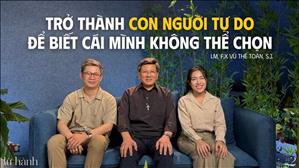 Trở thành con người tự do để biết cái mình không thể chọn - Lm. F.X. Vũ Thế Toàn, S.J. | Lữ Hành #2