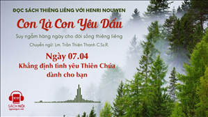 Ngày 07/04: Khẳng định tình yêu Thiên Chúa dành cho bạn | Con là Con yêu dấu