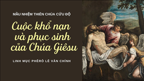 Cuộc khổ nạn và Phục Sinh của Chúa Giêsu - Phần 2 l Lm Phêrô Lê Văn Chính