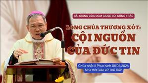Lòng Chúa thương xót: cội nguồn của đức tin - ĐGM Phụ tá Giuse Bùi Công Trác | CN II Phục sinh