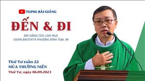 Đến & Đi - Lm GB Phương Đình Toại, MI | Thứ Tư tuần 22 TN