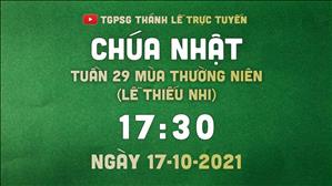 TGPSG Thánh Lễ trực tuyến 17-10-2021: Chúa nhật 29 TN năm B (lễ thiếu nhi) lúc 17:30