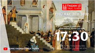 TGPSG Thánh Lễ trực tuyến 21-11-2022: Đức Mẹ dâng mình trong đền thờ lúc 17:30 tại Trung tâm Mục vụ TPG Sài Gòn
