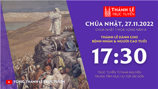TGPSG Thánh Lễ trực tuyến 27-11-2022: CN 1 mùa Vọng năm A lúc 17:30 tại Trung tâm Mục vụ TPG Sài Gòn